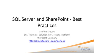 SQL Server and SharePoint - Best
Practices
Steffen Krause
Snr. Technical Solution Prof. – Data Platform
Microsoft Germany
http://blogs.technet.com/steffenk

 