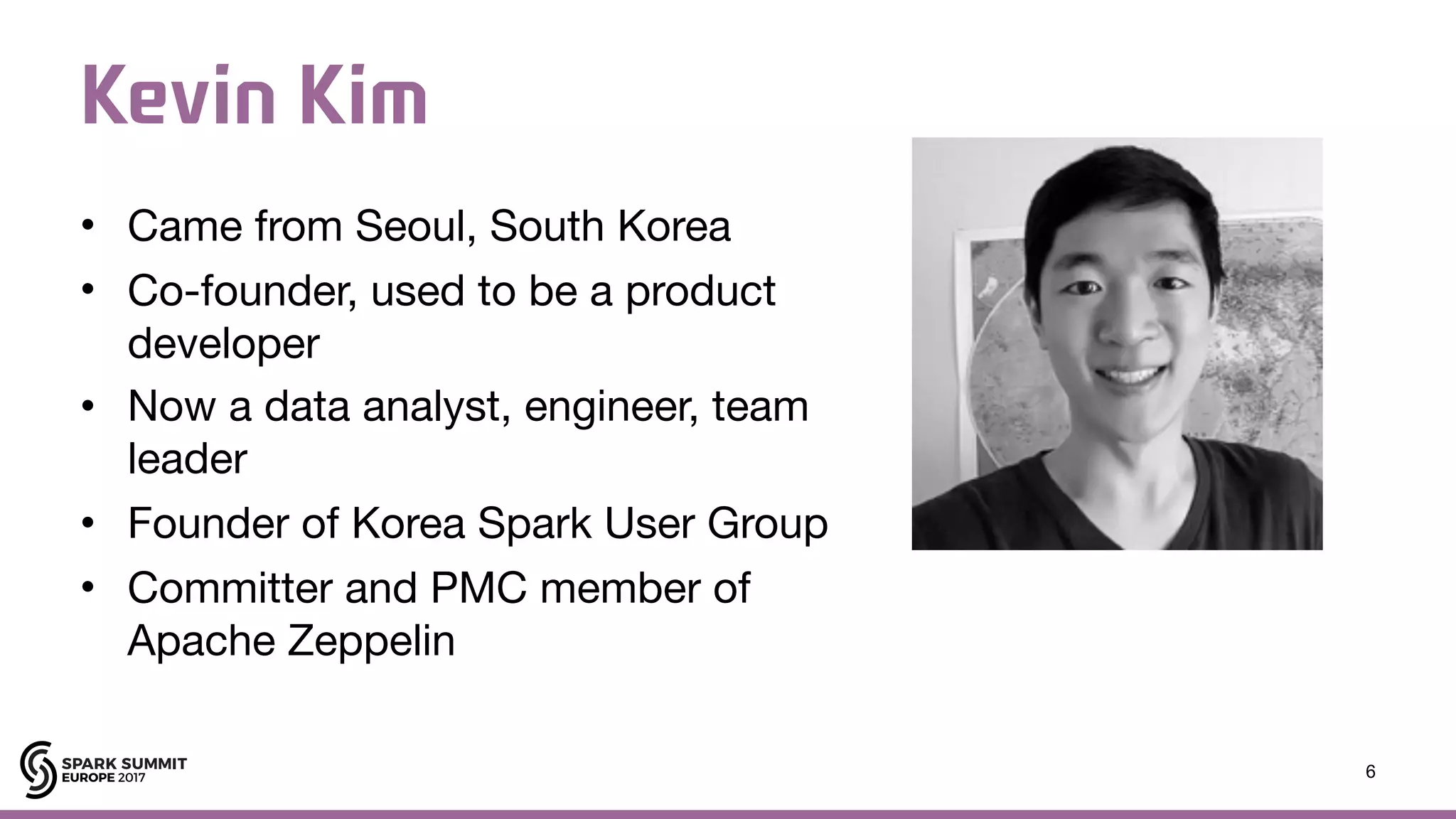 put your #assignedhashtag here by setting the footer in view-header/footer Kevin Kim • Came from Seoul, South Korea • Co-founder, used to be a product developer • Now a data analyst, engineer, team leader • Founder of Korea Spark User Group • Committer and PMC member of Apache Zeppelin 6 