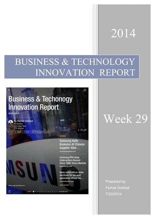 BUSINESS & TECHNOLOGY
INNOVATION REPORT
Week 29
2014
Prepared by
Ferhat Ünlükal
7/20/2014
 