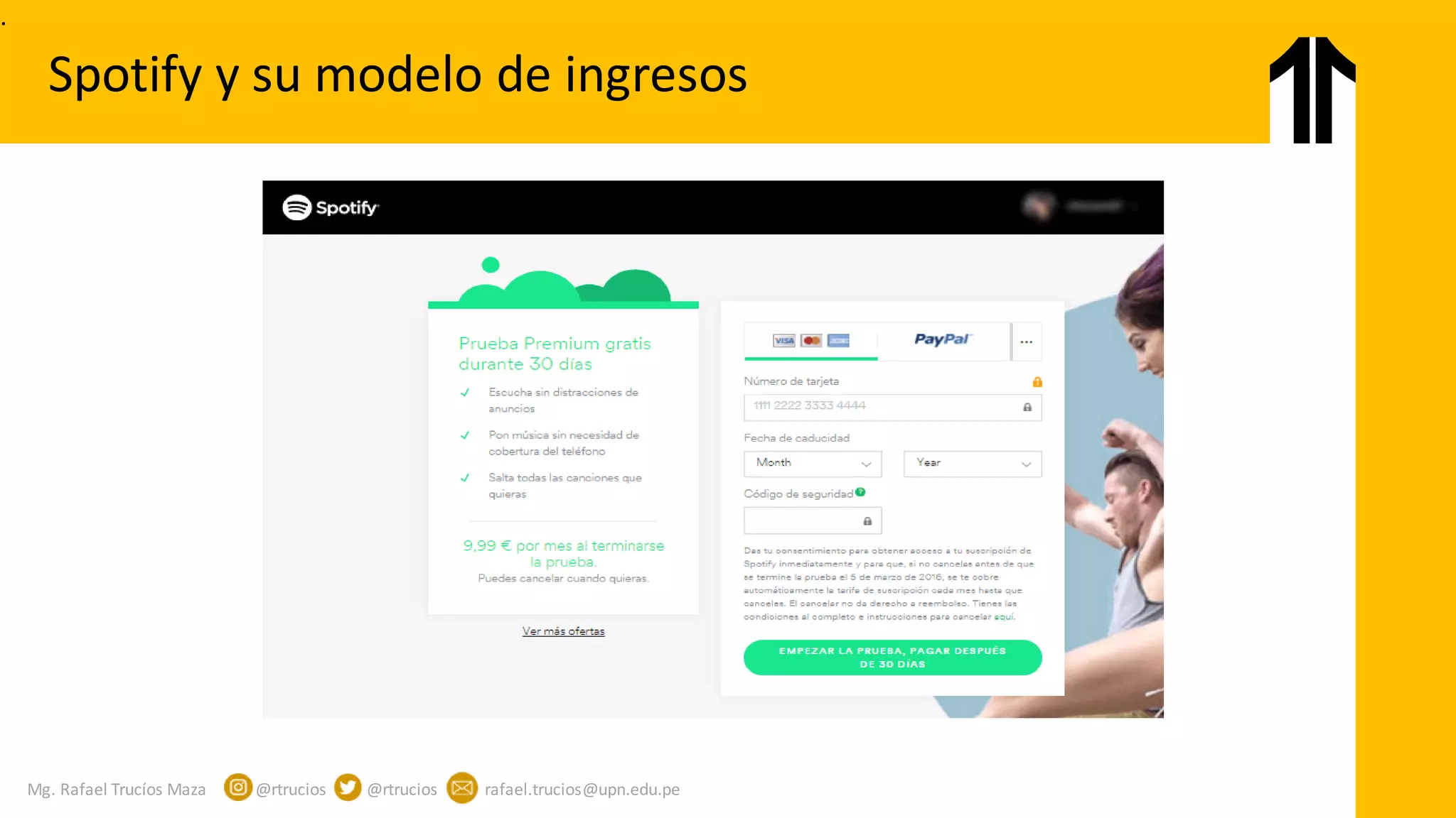Mg. Rafael Trucíos Maza @rtrucios @rtrucios rafael.trucios@upn.edu.pe
Spotify y su modelo de ingresos
.
 