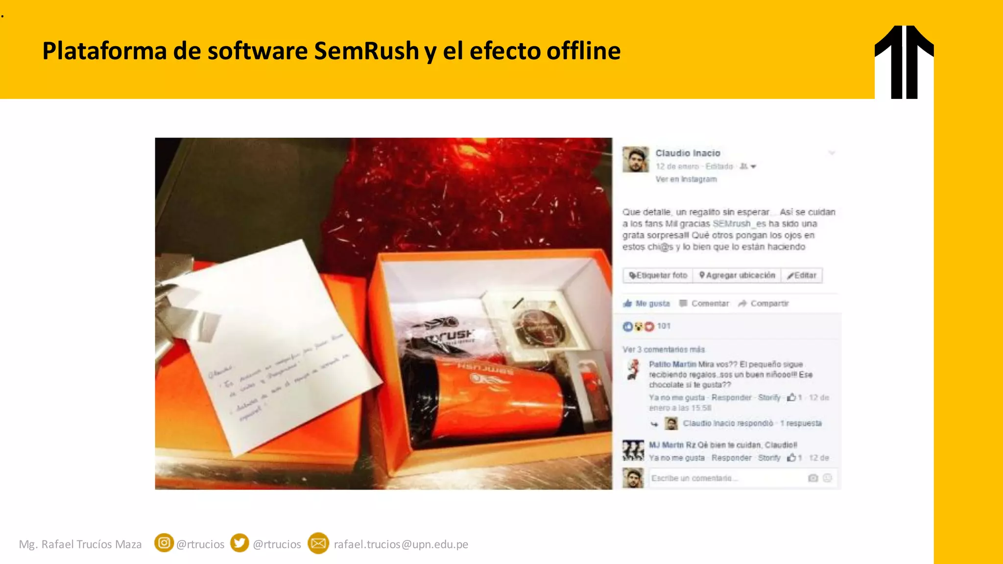 Mg. Rafael Trucíos Maza @rtrucios @rtrucios rafael.trucios@upn.edu.pe
Plataforma de software SemRush y el efecto offline
.
 