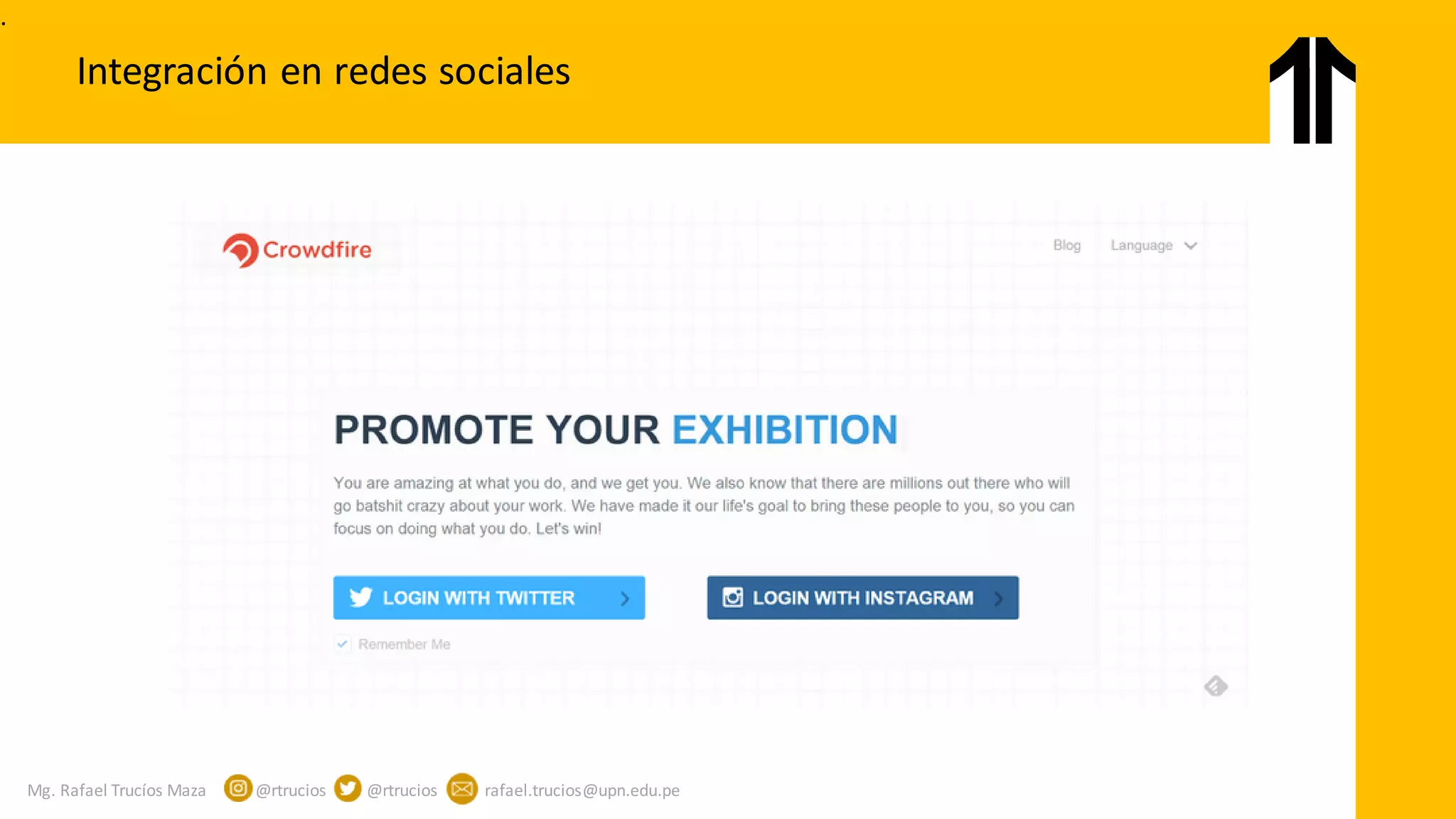 Mg. Rafael Trucíos Maza @rtrucios @rtrucios rafael.trucios@upn.edu.pe
Integración en redes sociales
.
 