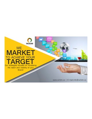 WE MARKET TO ACHIEVE YOUR TARGET - w2dm.co