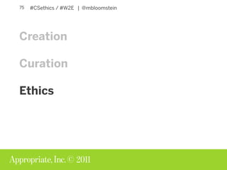 Creation Curations Ethics of Content Strategy W2E Slide 75