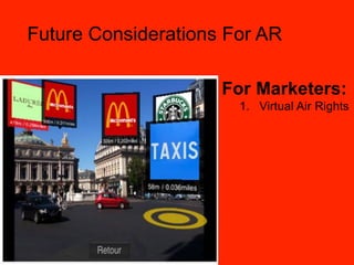 Future Considerations For AR

                     For Marketers:
                       1.  Virtual Air Rights
 