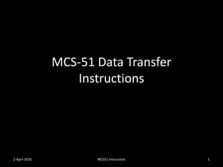 MCS-51 Data Transfer
Instructions
MCS51 Instruction 12 April 2016
 