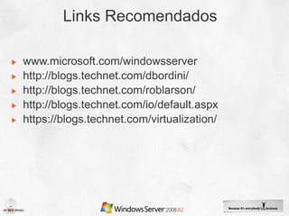 www.microsoft.com/windowsserver
http://blogs.technet.com/dbordini/
http://blogs.technet.com/roblarson/
http://blogs.technet.com/io/default.aspx
https://blogs.technet.com/virtualization/
 