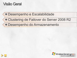 Desempenho e Escalabilidade
Clustering de Failover do Server 2008 R2
Desempenho do Armazenamento
 