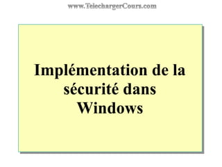 Implémentation de la
sécurité dans
Windows
 
