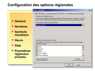 Configuration des options régionales
 Général
 Nombres
 Symbole
monétaire
 Heure
 Date
 Paramètres
régionaux
d'entrée
 