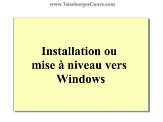 Installation ou
mise à niveau vers
Windows
 