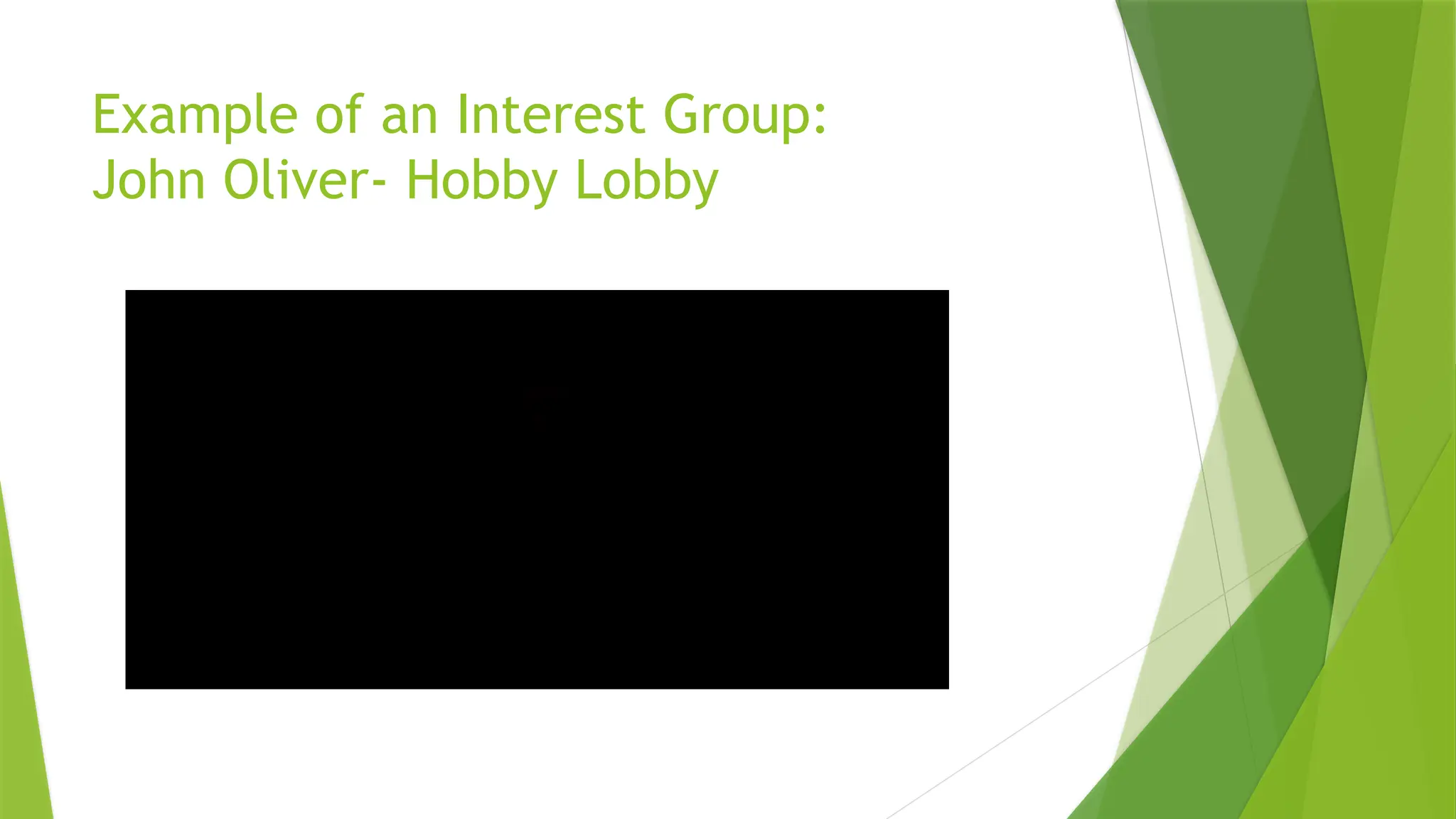Example of an Interest Group:
John Oliver- Hobby Lobby
 