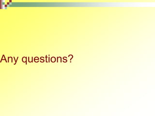 Any questions?
 