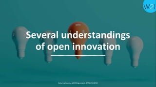 Several understandings
of open innovation
Katerina Zourou, eCHOIng project, NTNU 31/3/22
 