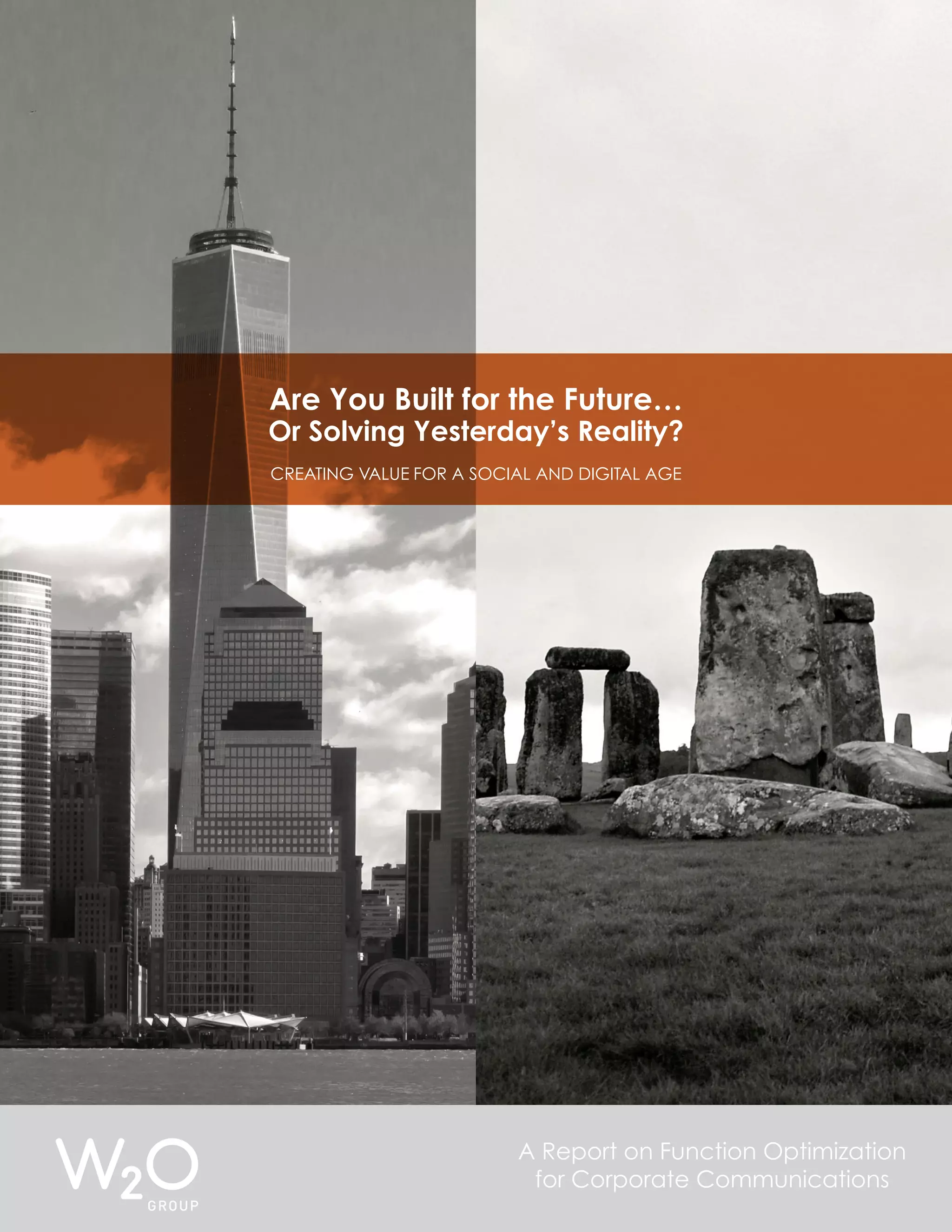 A Report on Function Optimization 
for Corporate Communications 
Page 1 
Are You Built for the Future… 
Or Solving Yesterday’s Reality? 
Creating Value for a Social and Digital Age 
 