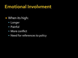    When its high:
     Longer
     Painful
     More conflict
     Need for references to policy
 
