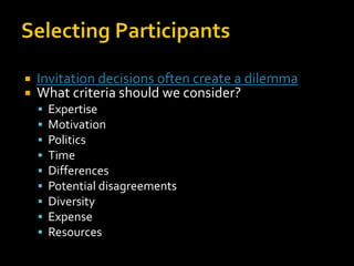    Invitation decisions often create a dilemma
   What criteria should we consider?
       Expertise
       Motivation
       Politics
       Time
       Differences
       Potential disagreements
       Diversity
       Expense
       Resources
 