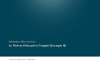 Le Web-to-Print prêt à l’emploi (Exemple II) Réalisation d’une brochure Genoud Collaborative Publishing 