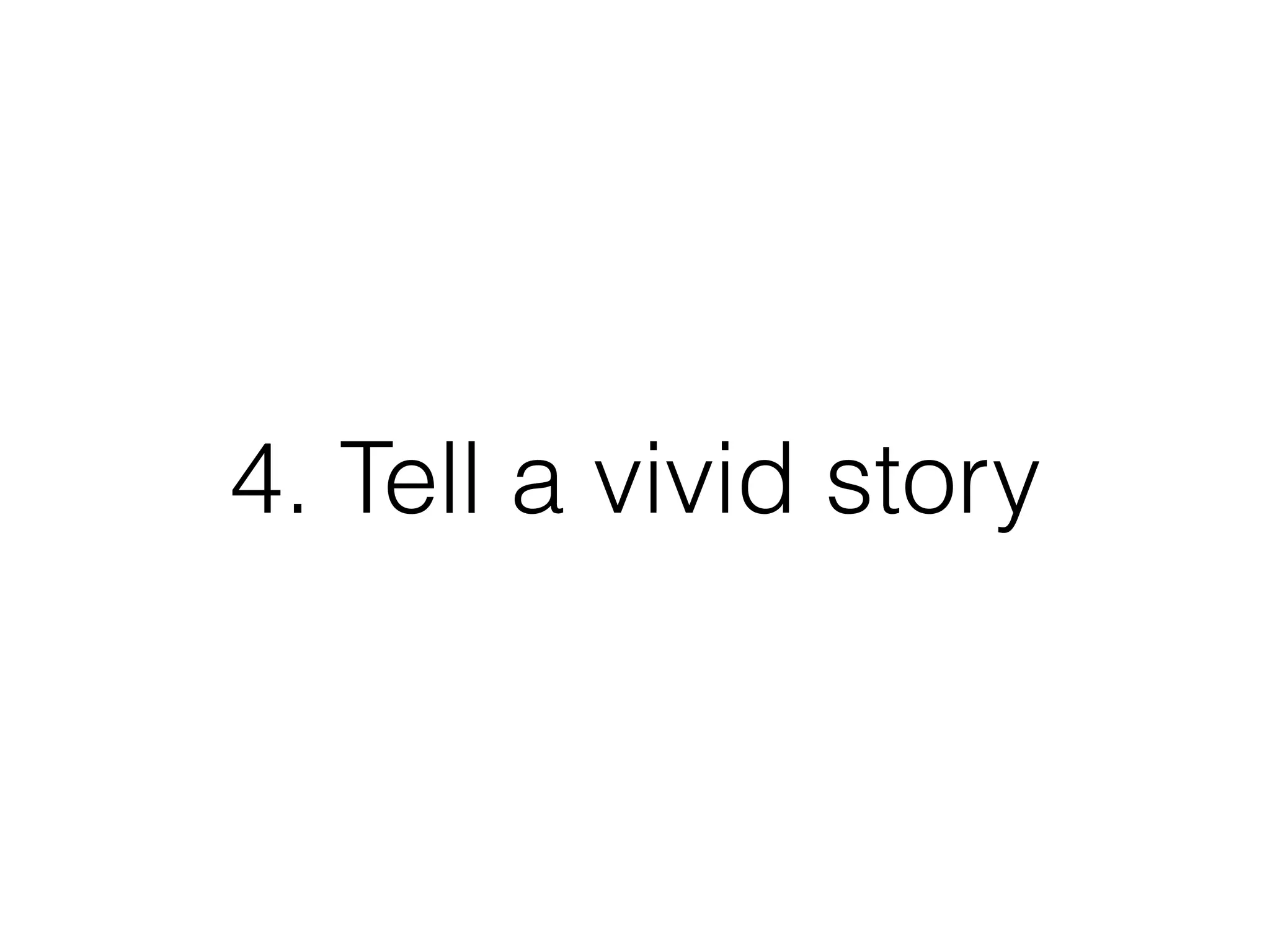 4. Tell a vivid story
 
