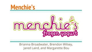 Menchie’s
Brianna Broadwater, Brendon Wilsey,
Jared Laird, and Margarette Bou
 