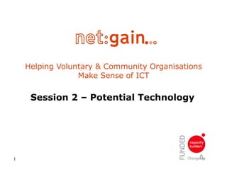 Helping Voluntary & Community Organisations Make Sense of ICT Session 2 – Potential Technology 