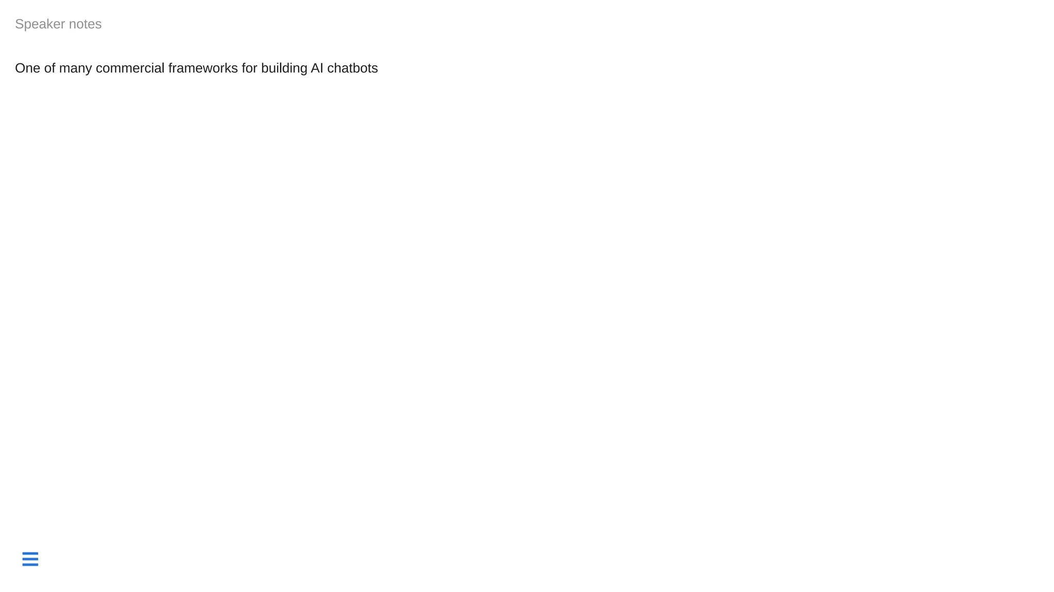 
One of many commercial frameworks for building AI chatbots
Speaker notes
 