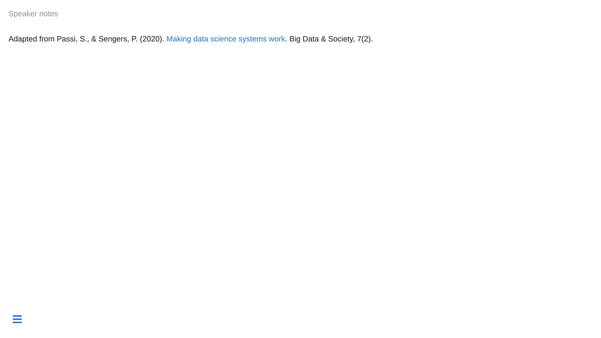 
Adapted from Passi, S., & Sengers, P. (2020). . Big Data & Society, 7(2).
Speaker notes
Making data science systems work
 