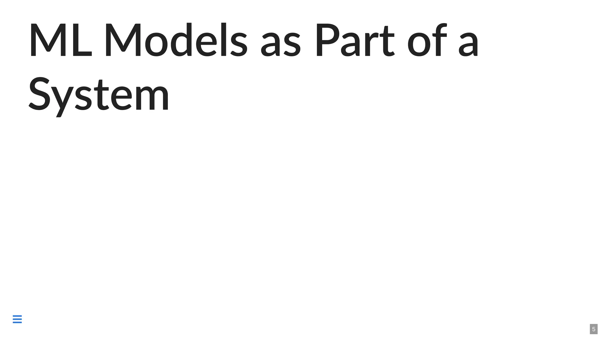 ML Models as Part of a
System
5

 