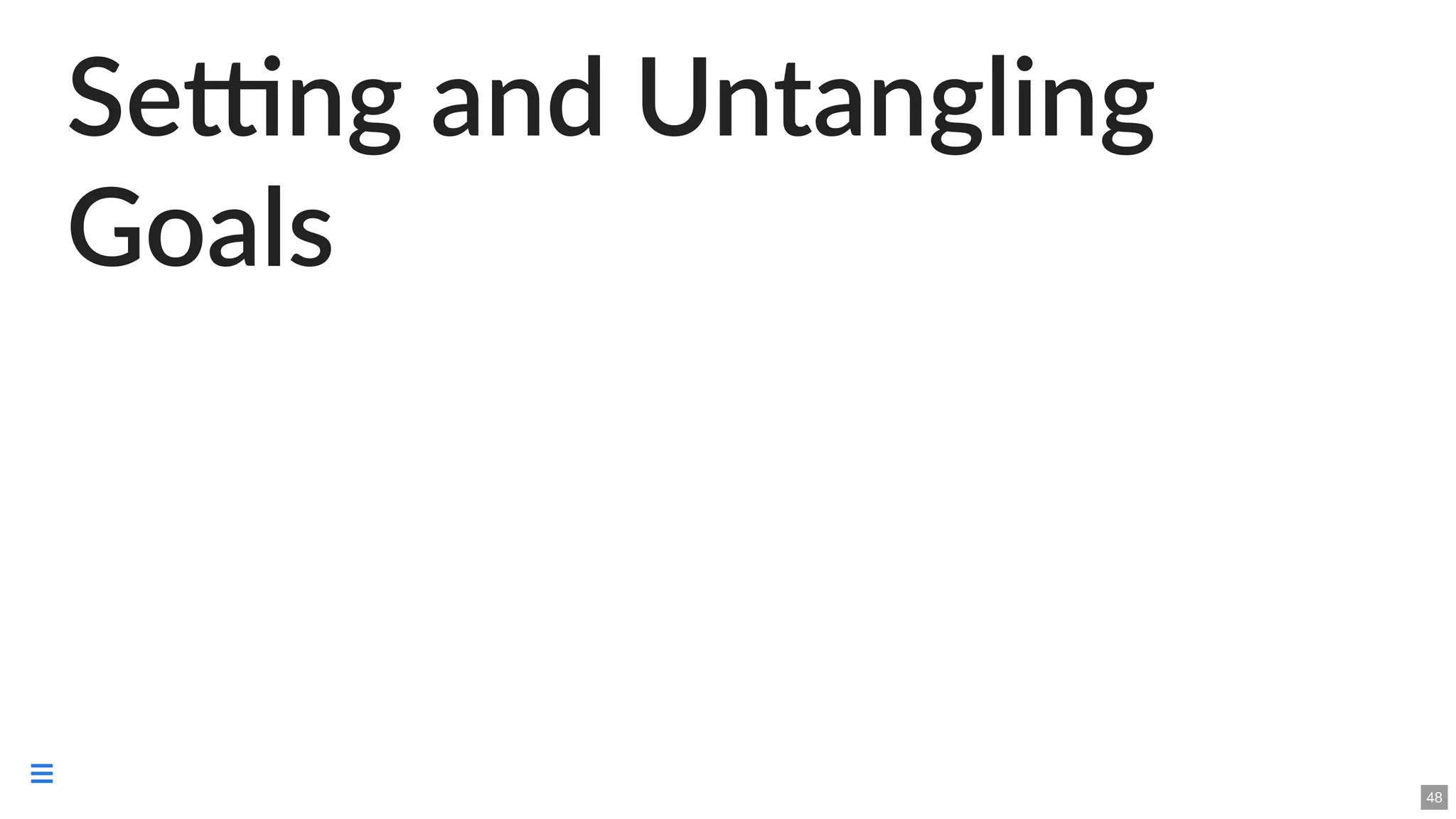 Setting and Untangling
Goals
48

 