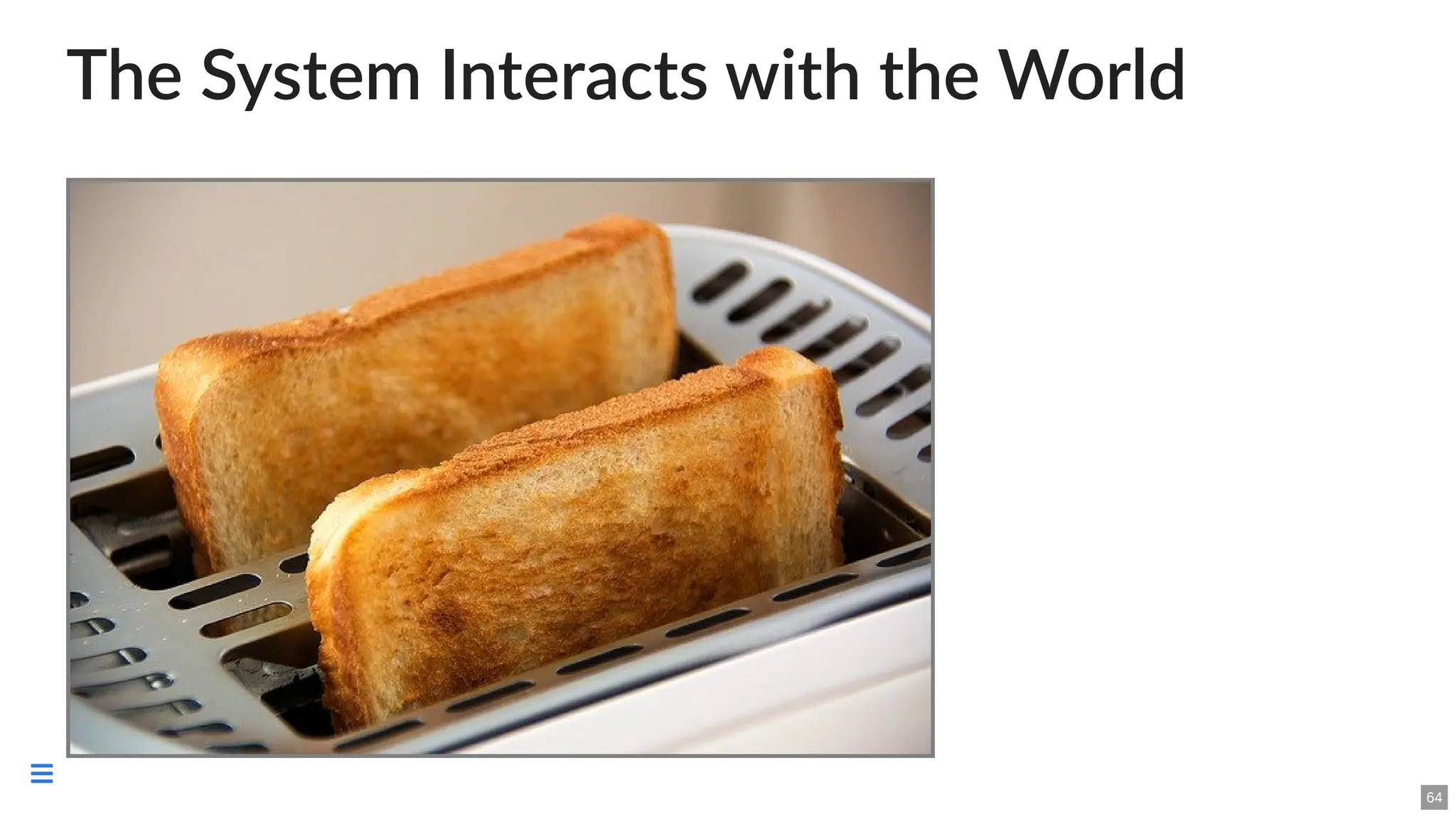 The System Interacts with the World
64

 