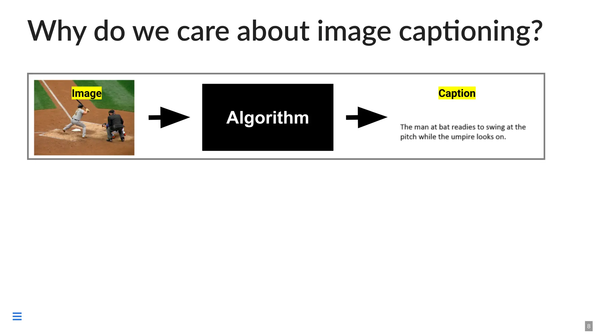 Why do we care about image captioning?
8

 