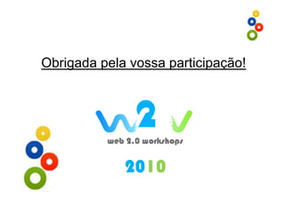 Obrigada pela vossa participação!




             2010
 