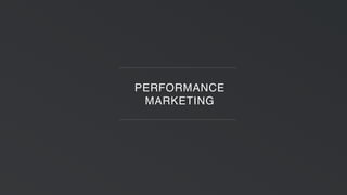 PERFORMANCE
MARKETING
 