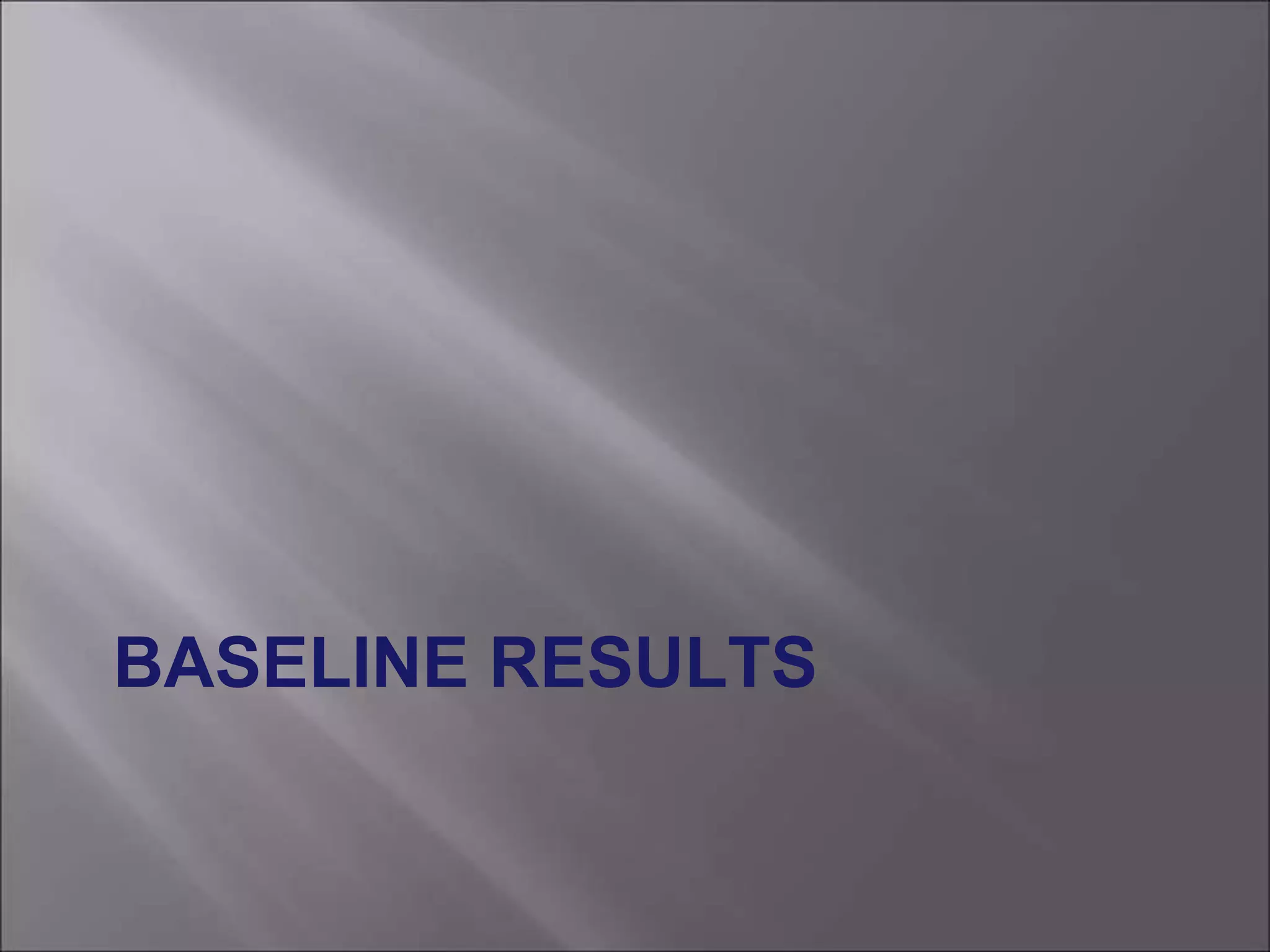 BASELINE RESULTS
 