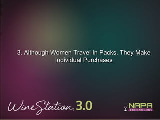 16
3. Although Women Travel In Packs, They Make3. Although Women Travel In Packs, They Make
Individual PurchasesIndividual...