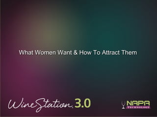 17
What Women Want & How To Attract ThemWhat Women Want & How To Attract Them
 