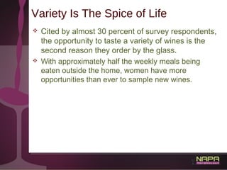 19
Variety Is The Spice of Life
 Cited by almost 30 percent of survey respondents,
the opportunity to taste a variety of ...