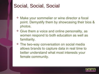 31
Social, Social, Social
 Make your sommelier or wine director a focal
point. Demystify them by showcasing their bios &
...