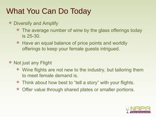 What You Can Do Today
 Diversify and Amplify
 The average number of wine by the glass offerings today
is 25-30.
 Have a...