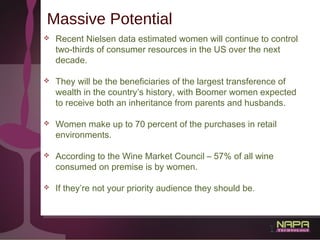 8
Massive Potential
 Recent Nielsen data estimated women will continue to control
two-thirds of consumer resources in the...
