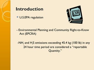 Introduction
 U.S.EPA   regulation



- Environmental Planning and Community Right-to-Know
   Act (EPCRA)

-NH3 and H2S e...