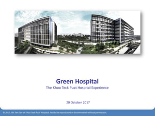 Green Hospital
The Khoo Teck Puat Hospital Experience
20 October 2017
 