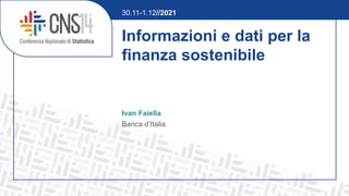 Informazioni e dati per la
finanza sostenibile
Ivan Faiella
Banca d’Italia
30.11-1.12//2021
 