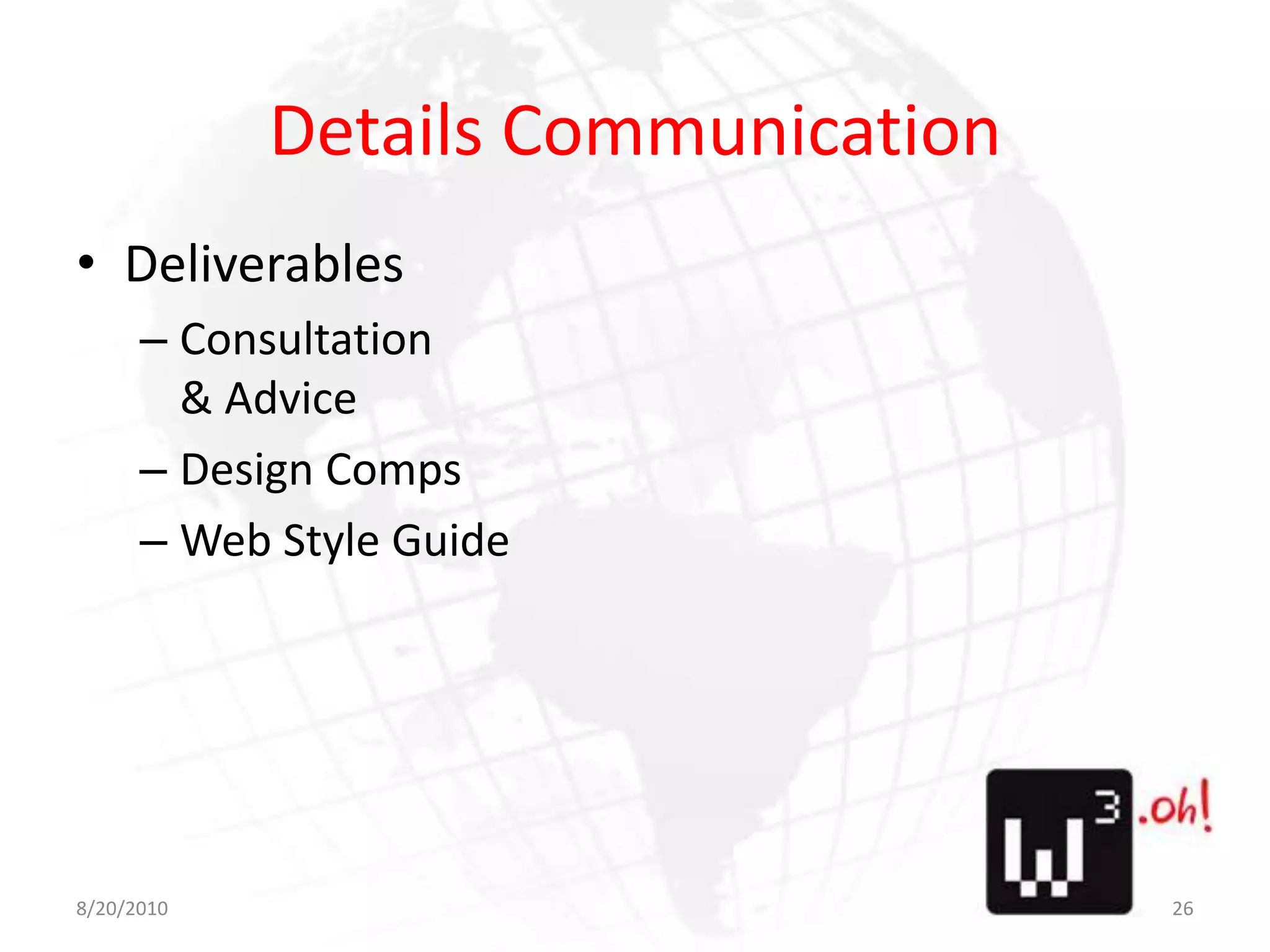 Details CommunicationDeliverablesConsultation& AdviceDesign CompsWeb Style Guide8/11/1026