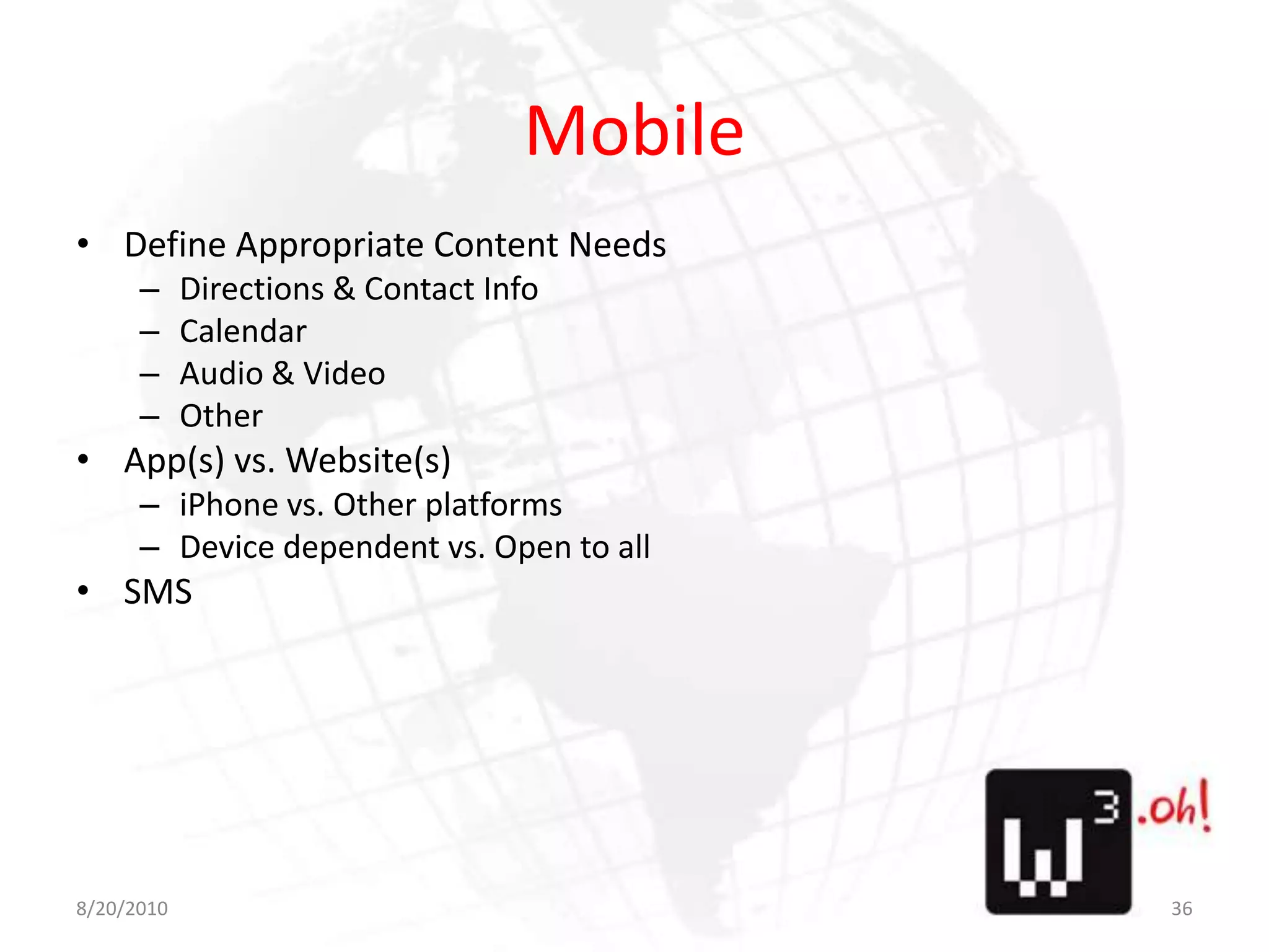 MobileDefine Appropriate Content NeedsDirections & Contact InfoCalendarAudio & VideoOtherApp(s) vs. Website(s)iPhone vs. Other platformsDevice dependent vs. Open to allSMS8/11/1036