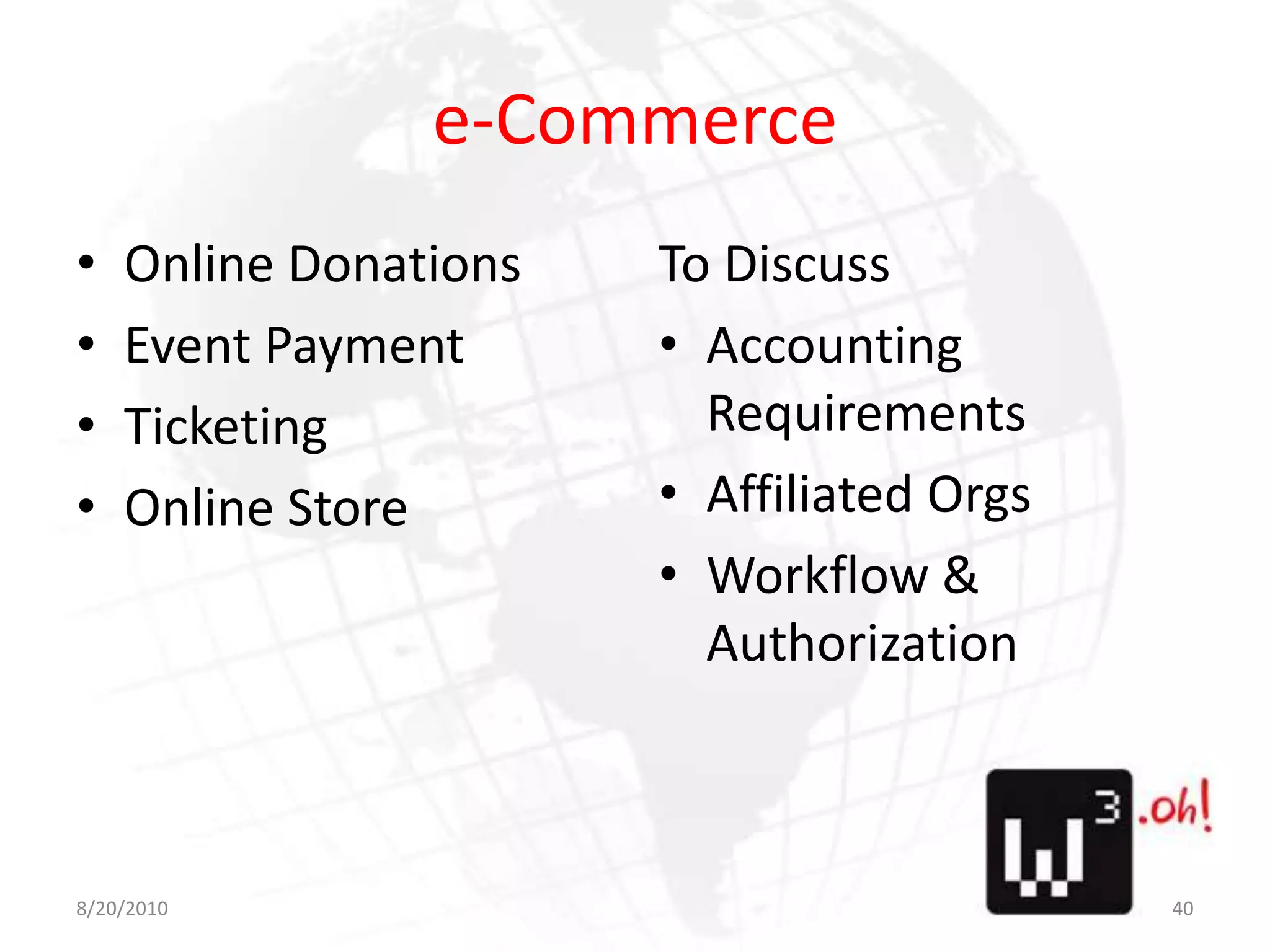 e-CommerceOnline DonationsEvent PaymentTicketingOnline StoreTo DiscussAccounting RequirementsAffiliated OrgsWorkflow & Authorization8/11/1040