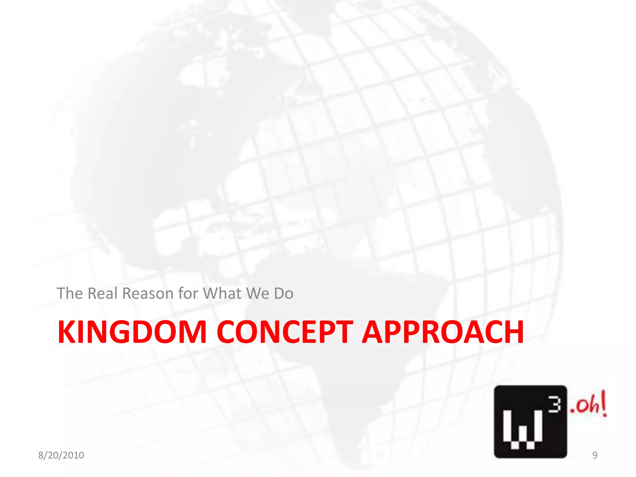 Kingdom Concept ApproachThe Real Reason for What We Do8/11/109