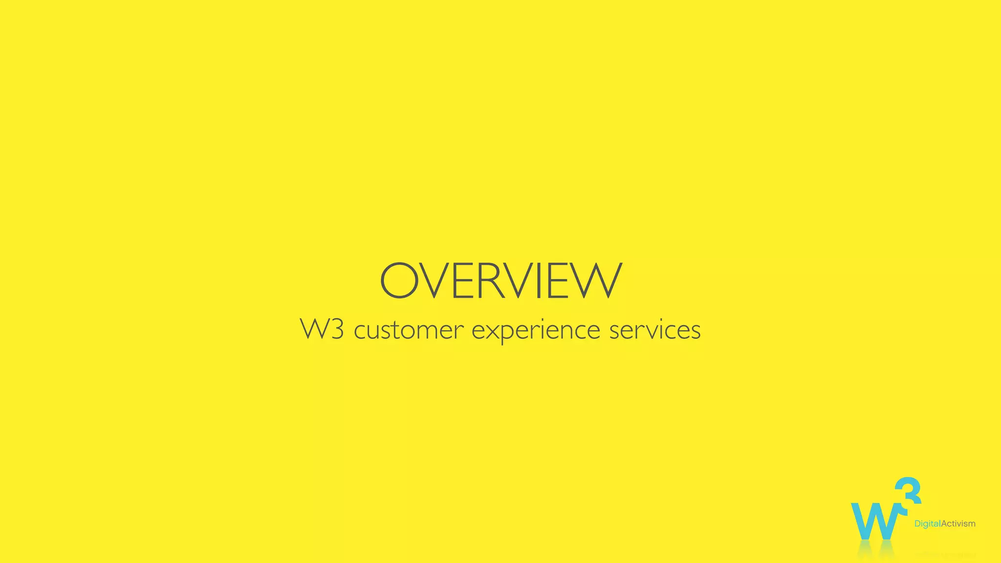 OVERVIEW
W3 customer experience services
 
