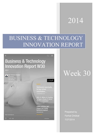 BUSINESS & TECHNOLOGY
INNOVATION REPORT
Week 30
2014
Prepared by
Ferhat Ünlükal
7/27/2014
 