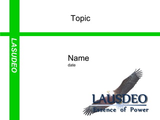 LASUDEOLASUDEO
Name
date
Topic
 